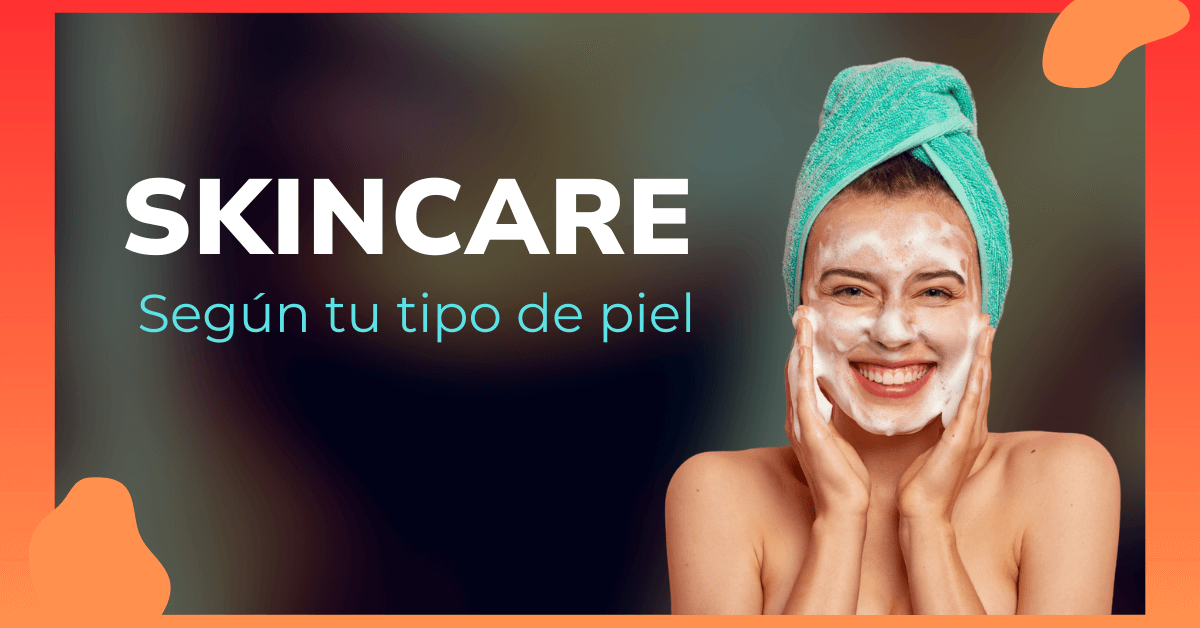 Skincare según tu tipo de piel